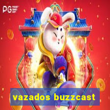 vazados buzzcast